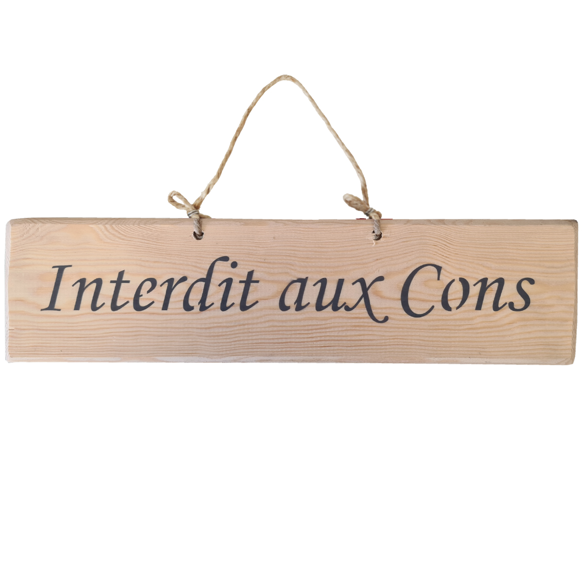 Pancarte en bois - Interdit aux Cons - Bois Naturel