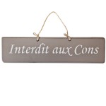 Pancarte en bois - Interdit aux Cons - Taupe