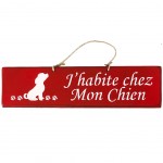 Pancarte en bois - J'habite chez Mon Chien - Rouge Herms