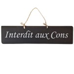 Pancarte en bois - Interdit aux Cons - Noir